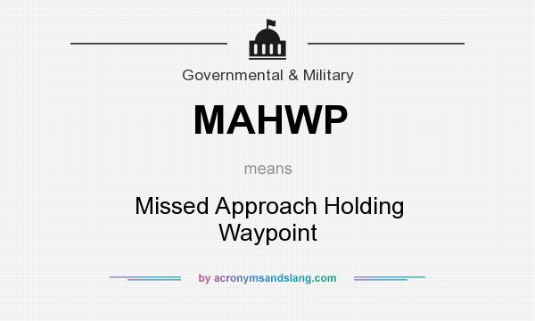 What does MAHWP mean? It stands for Missed Approach Holding Waypoint