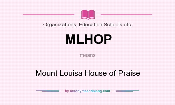 What does MLHOP mean? It stands for Mount Louisa House of Praise
