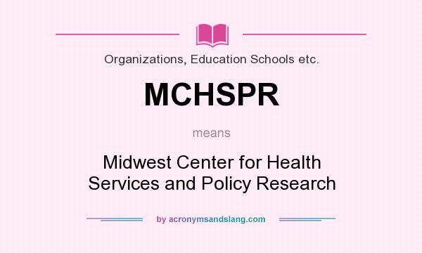 What does MCHSPR mean? It stands for Midwest Center for Health Services and Policy Research
