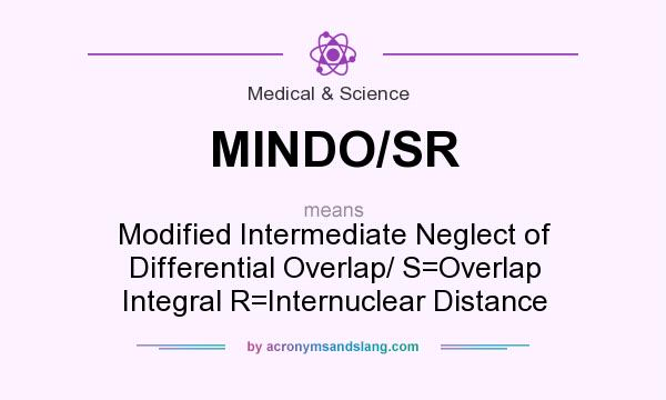 What does MINDO/SR mean? It stands for Modified Intermediate Neglect of Differential Overlap/ S=Overlap Integral R=Internuclear Distance