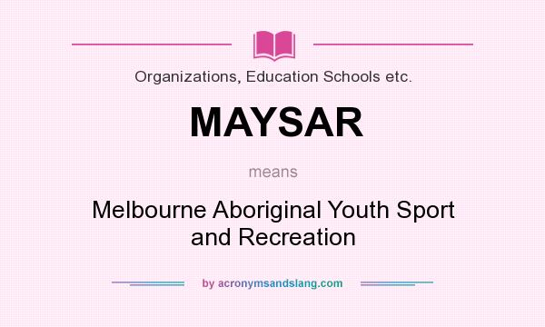 What does MAYSAR mean? It stands for Melbourne Aboriginal Youth Sport and Recreation