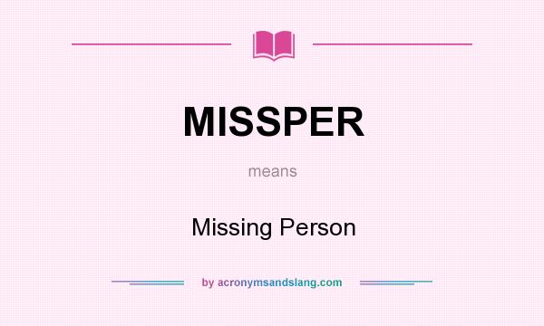 What does MISSPER mean? It stands for Missing Person