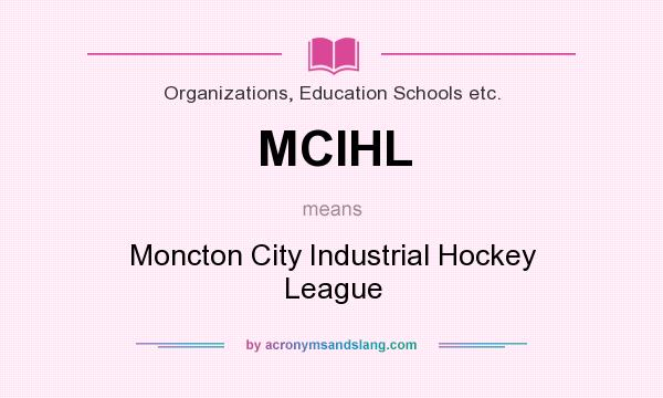 What does MCIHL mean? It stands for Moncton City Industrial Hockey League