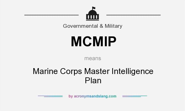 What does MCMIP mean? It stands for Marine Corps Master Intelligence Plan