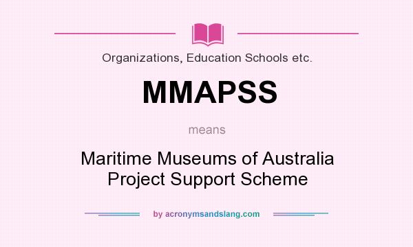 What does MMAPSS mean? It stands for Maritime Museums of Australia Project Support Scheme