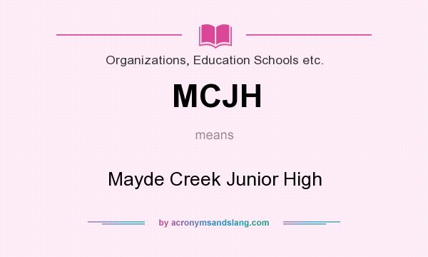 What does MCJH mean? It stands for Mayde Creek Junior High