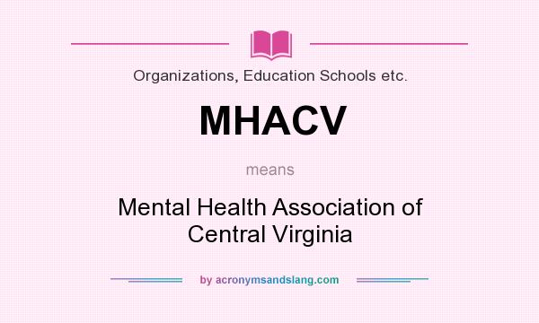 What does MHACV mean? It stands for Mental Health Association of Central Virginia