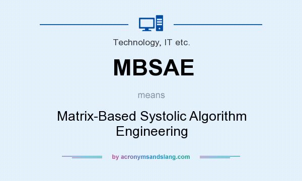 What does MBSAE mean? It stands for Matrix-Based Systolic Algorithm Engineering