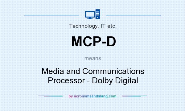 What does MCP-D mean? It stands for Media and Communications Processor - Dolby Digital