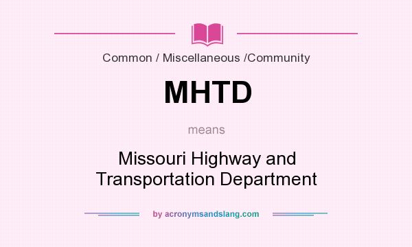 What does MHTD mean? It stands for Missouri Highway and Transportation Department