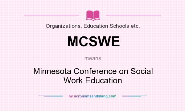 What does MCSWE mean? It stands for Minnesota Conference on Social Work Education