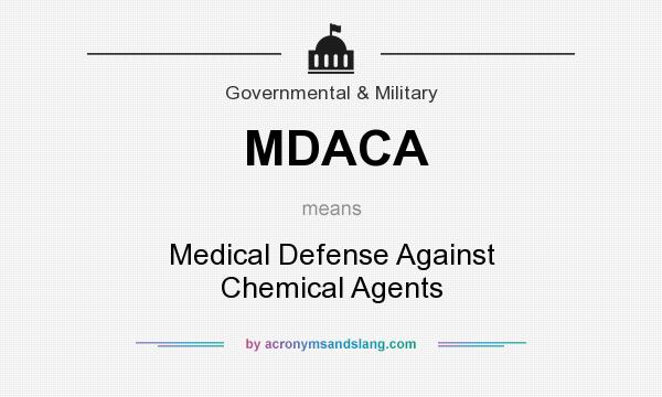 What does MDACA mean? It stands for Medical Defense Against Chemical Agents