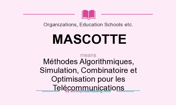 What does MASCOTTE mean? It stands for Méthodes Algorithmiques, Simulation, Combinatoire et Optimisation pour les Telécommunications