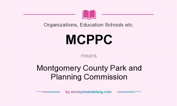 What does MCPPC mean? It stands for Montgomery County Park and Planning Commission