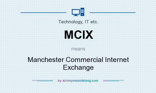 What does MCIX mean? It stands for Manchester Commercial Internet Exchange