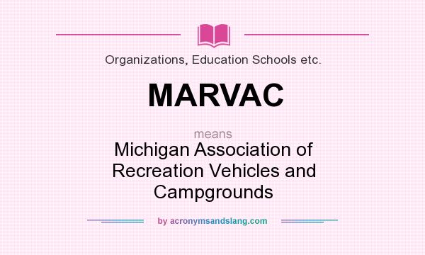 What does MARVAC mean? It stands for Michigan Association of Recreation Vehicles and Campgrounds