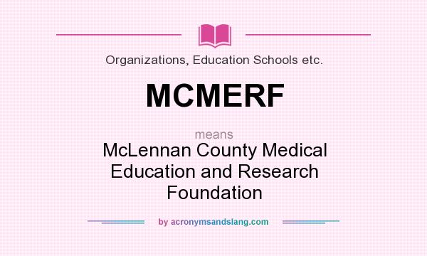 What does MCMERF mean? It stands for McLennan County Medical Education and Research Foundation