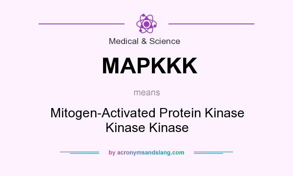 What does MAPKKK mean? It stands for Mitogen-Activated Protein Kinase Kinase Kinase