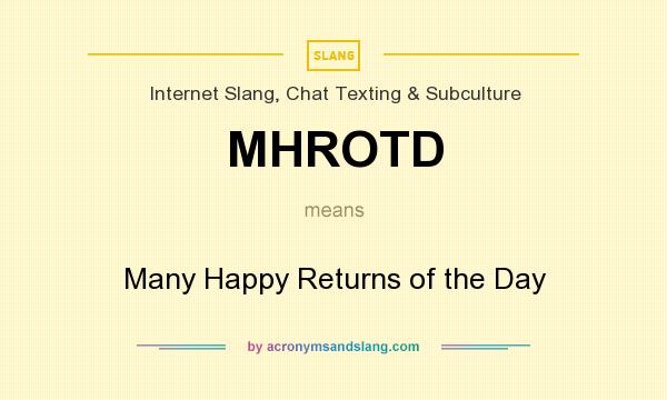 What does MHROTD mean? It stands for Many Happy Returns of the Day