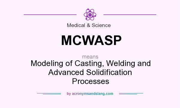 What does MCWASP mean? It stands for Modeling of Casting, Welding and Advanced Solidification Processes