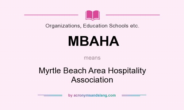 What does MBAHA mean? It stands for Myrtle Beach Area Hospitality Association