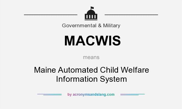 What does MACWIS mean? It stands for Maine Automated Child Welfare Information System