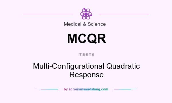 What does MCQR mean? It stands for Multi-Configurational Quadratic Response