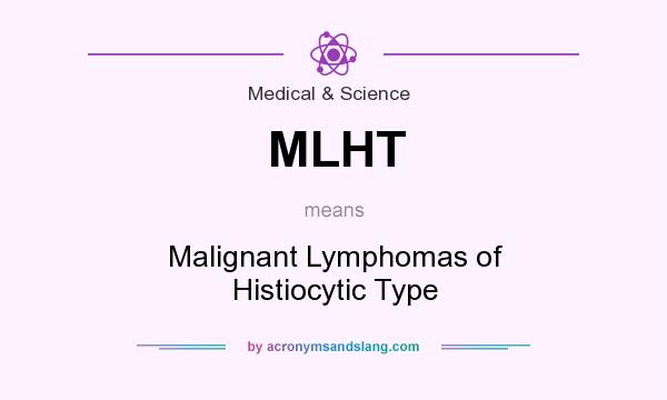 What does MLHT mean? It stands for Malignant Lymphomas of Histiocytic Type