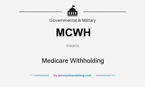 What does MCWH mean? It stands for Medicare Withholding