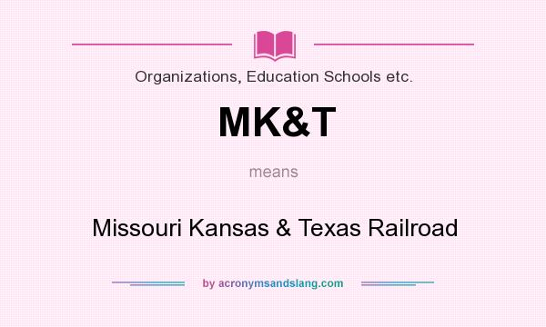 What does MK&T mean? It stands for Missouri Kansas & Texas Railroad