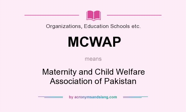 What does MCWAP mean? It stands for Maternity and Child Welfare Association of Pakistan