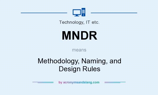 What does MNDR mean? It stands for Methodology, Naming, and Design Rules