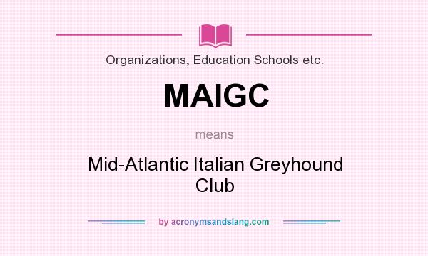 What does MAIGC mean? It stands for Mid-Atlantic Italian Greyhound Club