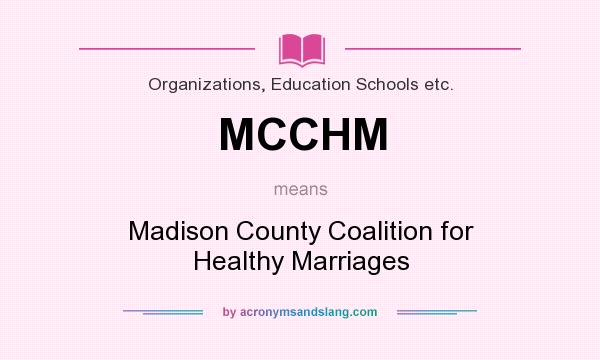 What does MCCHM mean? It stands for Madison County Coalition for Healthy Marriages