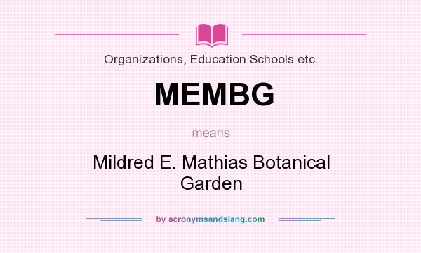 What does MEMBG mean? It stands for Mildred E. Mathias Botanical Garden