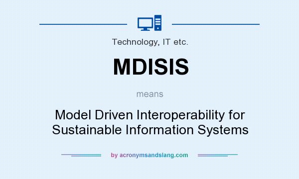 What does MDISIS mean? It stands for Model Driven Interoperability for Sustainable Information Systems