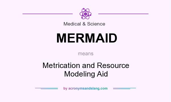 What does MERMAID mean? It stands for Metrication and Resource Modeling Aid