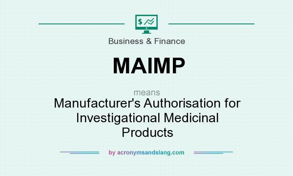 What does MAIMP mean? It stands for Manufacturer`s Authorisation for Investigational Medicinal Products