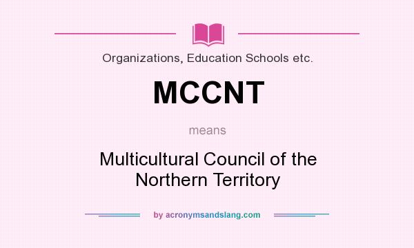 What does MCCNT mean? It stands for Multicultural Council of the Northern Territory