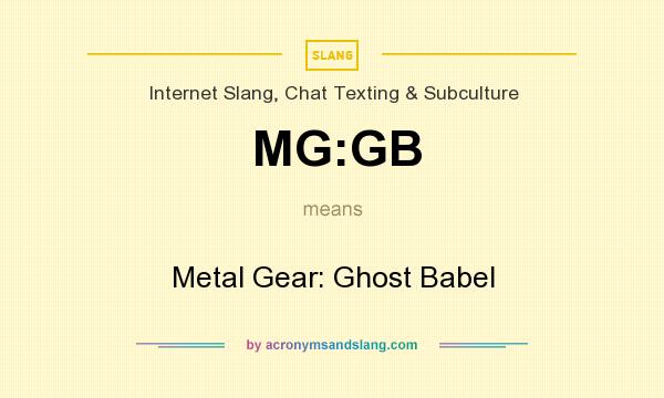 What does MG:GB mean? It stands for Metal Gear: Ghost Babel