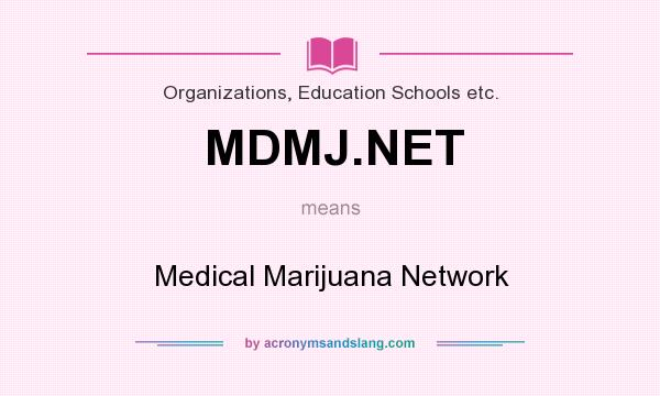 What does MDMJ.NET mean? It stands for Medical Marijuana Network