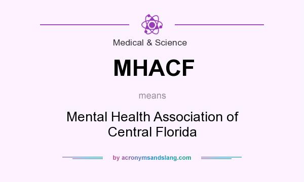 What does MHACF mean? It stands for Mental Health Association of Central Florida