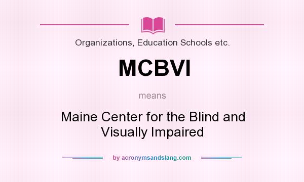 What does MCBVI mean? It stands for Maine Center for the Blind and Visually Impaired