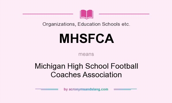 What does MHSFCA mean? It stands for Michigan High School Football Coaches Association