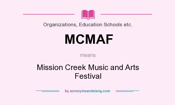 What does MCMAF mean? It stands for Mission Creek Music and Arts Festival