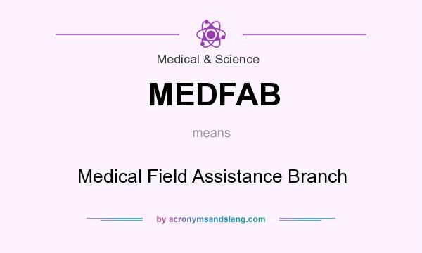 What does MEDFAB mean? It stands for Medical Field Assistance Branch