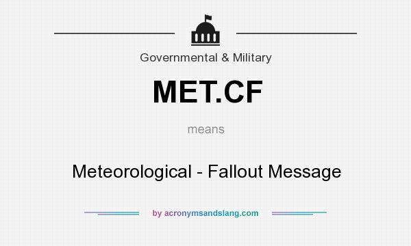 What does MET.CF mean? It stands for Meteorological - Fallout Message
