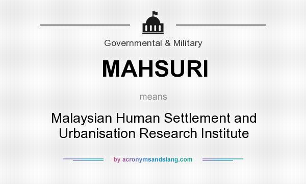 What does MAHSURI mean? It stands for Malaysian Human Settlement and Urbanisation Research Institute
