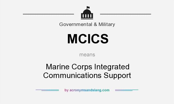 What does MCICS mean? It stands for Marine Corps Integrated Communications Support
