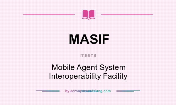 What does MASIF mean? It stands for Mobile Agent System Interoperability Facility